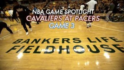 NBA Game Spotlight: Cavaliers at Pacers Game 3