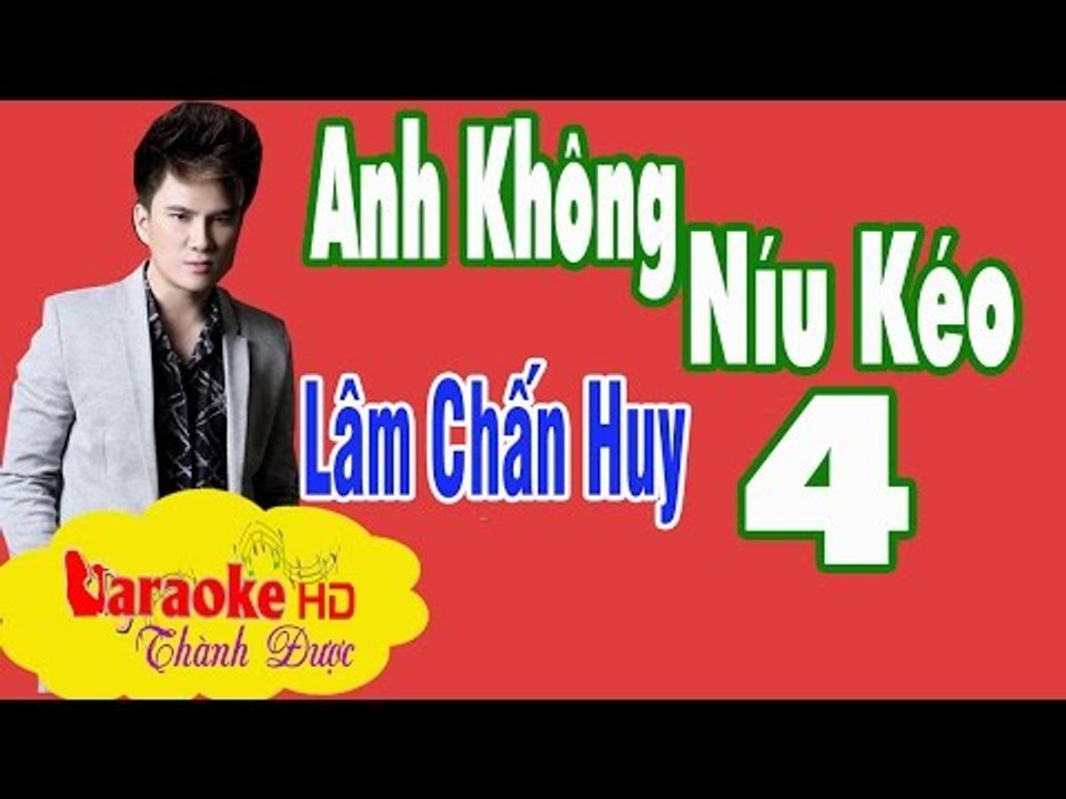 [ Karaoke ] Anh Không Níu Kéo 4 ( Bản Đẹp Chuẩn ) - Lâm Chấn Huy By Thành Được