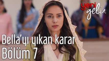 Yeni Gelin 7. Bölüm Bella'yı Yıkan Karar