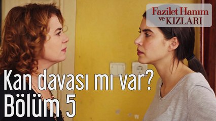 Fazilet Hanım ve Kızları 5. Bölüm Kan Davası mı Var