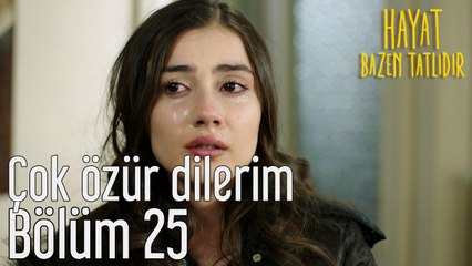 Hayat Bazen Tatlıdır 25. Bölüm Çok Özür Dilerim