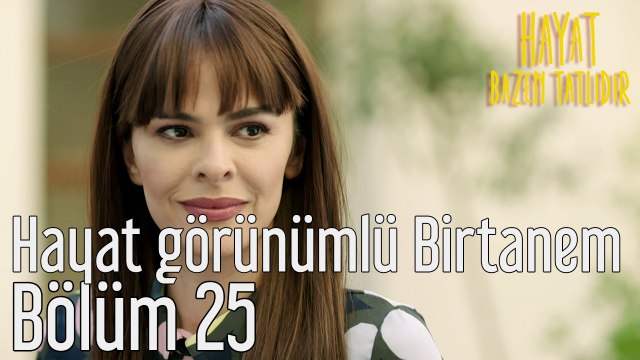Hayat Bazen Tatlıdır 25. Bölüm Hayat Görünümlü Birtanem
