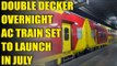Indian railways to launch double-decker overnight AC train in July | Oneindia News