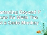 Programming Beyond Practices Be More Than Just a Code Monkey