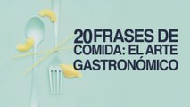 20 Frases de Comida para saborear la Gastronomía