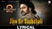 Jiyo Re Baahubali Lyrical Full HD Video Song - Baahubali 2 The Conclusion 2017 - M.M.Kreem