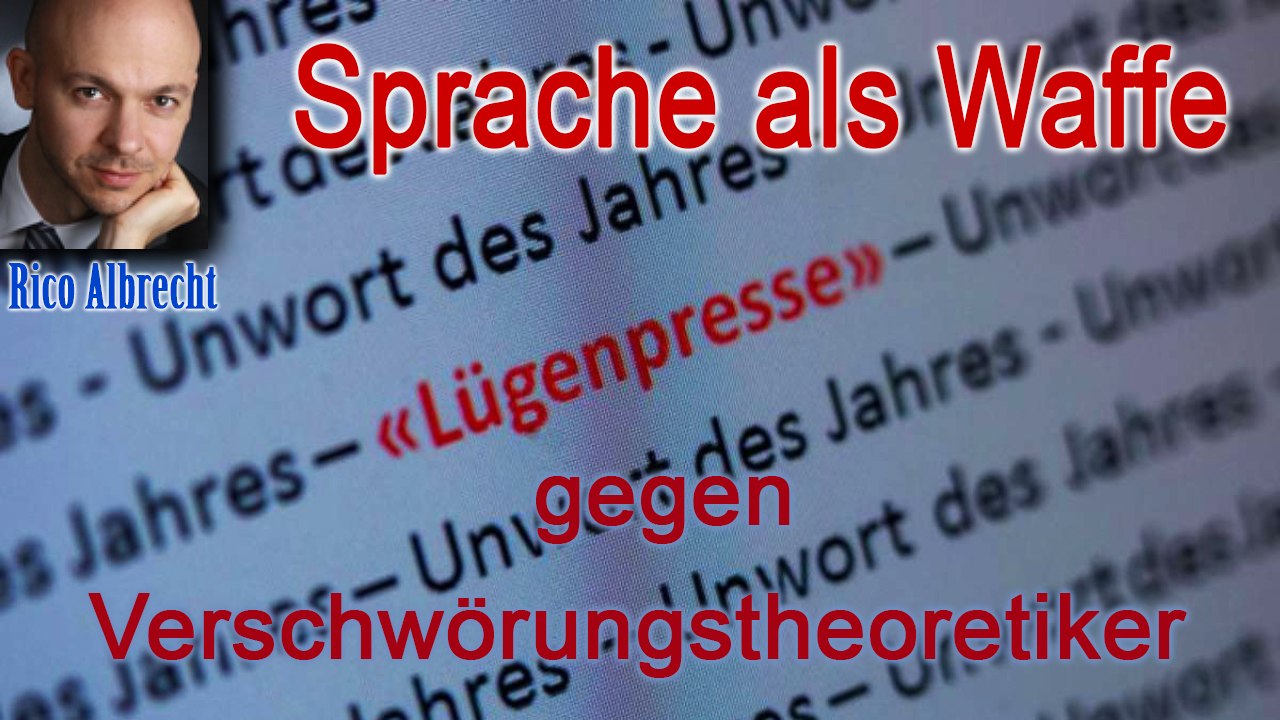 Sprache als Waffe - Lügenpresse gegen Verschwörungstheoretiker - Rico Albrecht