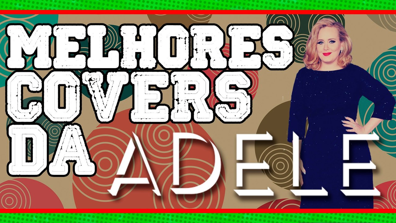 MELHORES COVERS DA ADELE