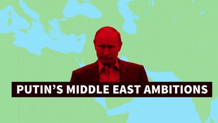 Putin's Middle East ambitions