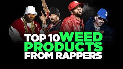 Top 10 Weed Products From Rappers