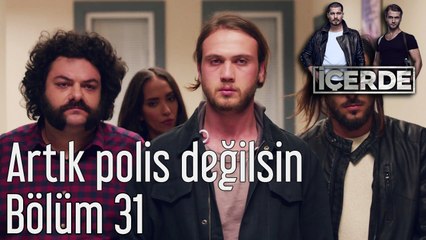 İçerde 31. Bölüm Artık Polis Değilsin