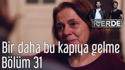 İçerde 31. Bölüm Bir Daha Bu Kapıya Gelme