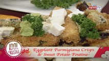 Idol sa Kusina: Eggplant Parmigiana Crisps and Sweet Potato Poutine