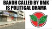 AIADMK termed bandh as anti-people | Oneindia News