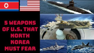 5 WEAPONS OF U.S. THAT NORTH KOREA MUST FEAR