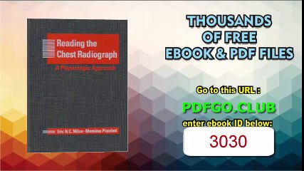 Reading the Chest Radiograph A Physiologic ApproachQuick Reference to Pathophysiology on Chest Radiographs