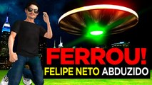 FERROU!!! FELIPE NETO ABDUZIDO / TRETA COM ET DE VARGINHA