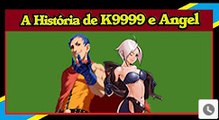 A história de K9999 e Angel ARQUIVO