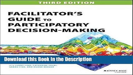 Download [PDF] Facilitator s Guide to Participatory Decision-Making (Jossey-Bass Business