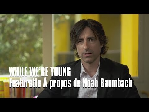 WHILE WE'RE YOUNG - FEATURETTE REALISATEUR - Ben Stiller, Naomi Watts, Amanda Seyfried