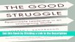 Download Book [PDF] The Good Struggle: Responsible Leadership in an Unforgiving World Download Full