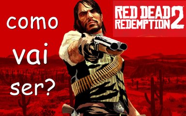 GAMEPLAY DO RED DEAD REDEMPTION 2! - Como vai ser?