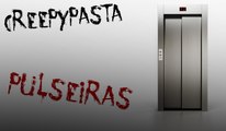 Pulseiras - Creepypasta [Português, BR]