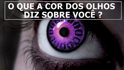 O QUE A COR DOS OLHOS DIZEM SOBRE VOCÊ