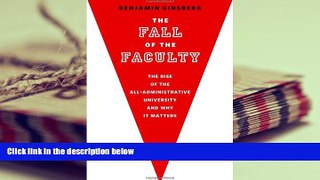 Download The Fall of the Faculty: The Rise of the All-Administrative University and Why it Matters