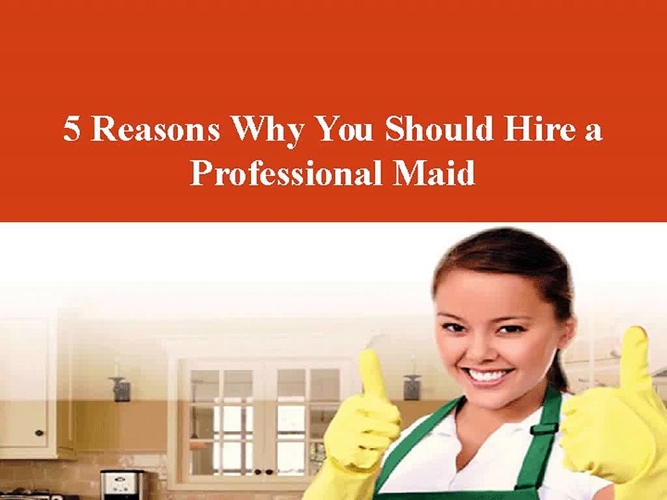 5 Reasons Why You Should Hire a Professional Maid