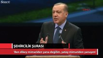 Erdoğan:‘Dikey değil yatay mimariden yanayım’