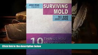 PDF  Surviving Mold: No Ego Just Love: 10 Things You Must Do To Get Well Today Josh Ryan Trial Ebook