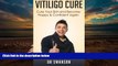 PDF  Vitiligo Cure: Cure your Skin and Become Happy   Confident Again Dr Swanson For Kindle