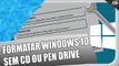 Como formatar o Windows 10 sem (CD ou Pen drive bootavel)