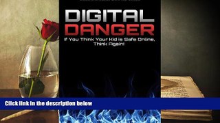 Read Online Digital Danger: If You Think Your Kid is Safe Online, Think Again. For Ipad