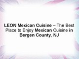 LEON Mexican Cuisine – The Best Place to Enjoy Mexican Cuisine in Bergen County, NJ