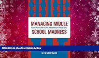 Read Online Managing Middle School Madness: Helping Parents and Teachers Understand the  Wonder