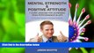FREE [PDF] DOWNLOAD Mental Strength   Positive Attitude: 7 Core Lessons For Achieving Peak