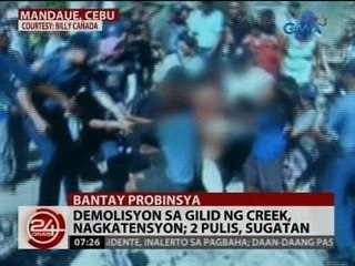 24 Oras: Demolisyon sa gilid ng creek sa Cebu, nagkatensyon; 2 pulis, sugatan