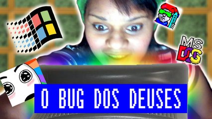 O Bug dos Deuses!