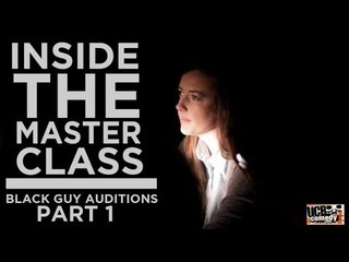 Inside the Master Class: Black Guy Auditions (Part 1 of 4)