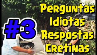 Perguntas Idiotas Respostas Cretinas #3