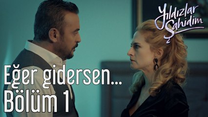 Yıldızlar Şahidim 1. Bölüm Eğer Gidersen...