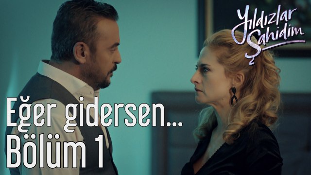 Yıldızlar Şahidim 1. Bölüm Eğer Gidersen...