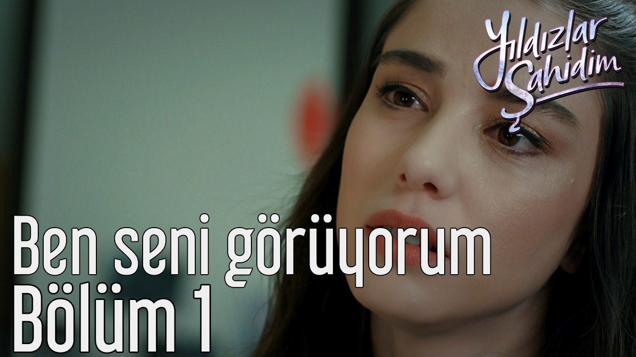 Yıldızlar Şahidim 1. Bölüm Ben Seni Görüyorum