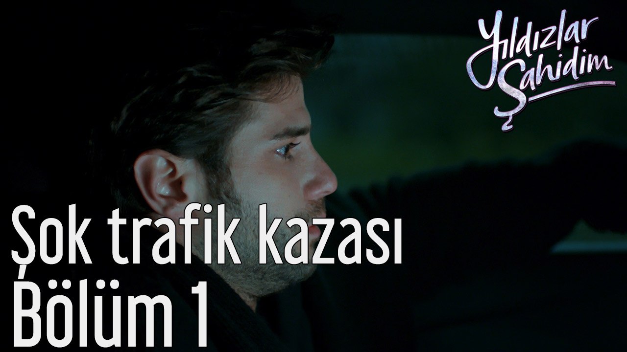 Yıldızlar Şahidim 1. Bölüm Şok Trafik Kazası