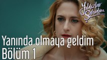 Yıldızlar Şahidim 1. Bölüm Yanında Olmaya Geldim