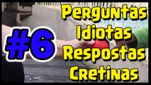 Perguntas Idiotas Respostas Cretinas #6