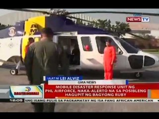 Mobile disaster response unit ng Phl Airforce, naka-alerto na sa posibleng hagupit ng Bagyong Ruby