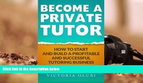 Free PDF Become A Private Tutor: How To Start And Build A Profitable And Successful Tutoring